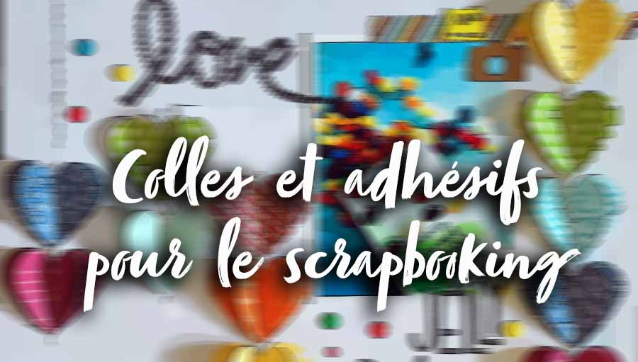 Colles et adhesifs pour le scrap